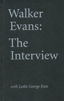 Image for Walker Evans  : the interview with Leslie George Katz.