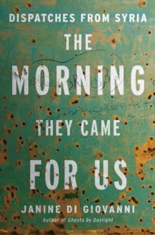 Image for The morning they came for us  : dispatches from Syria