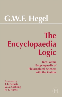The Encyclopaedia Logic: Part I of the Encyclopaedia of the Philosophical Sciences with the Zustze