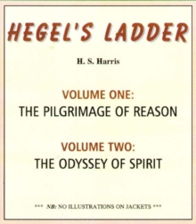 Hegel’s Ladder Volumes 1 & 2: Volume I: The Pilgrimage of Reason. Volume II: The Odyssey of Spirit