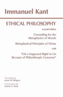 Image for Kant: Ethical Philosophy : Grounding for the Metaphysics of Morals, and, Metaphysical Principles of Virtue, with, "On a Supposed Right to Lie Because of Philanthropic Concerns"