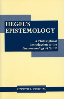 Hegel’s Epistemology: A Philosophical Introduction to the Phenomenology of Spirit