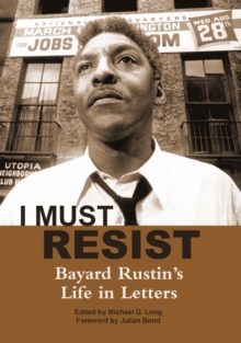 Image for I must resist: Bayard Rustin's life in letters