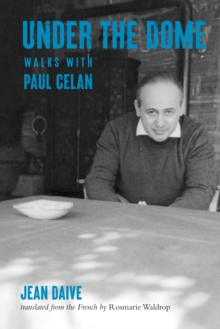 Under the Dome: Walks with Paul Celan