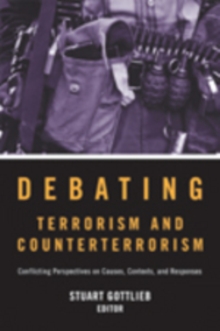 Image for Debating Terrorism and Counterterrorism : Conflicting Perspectives on Causes, Contexts, and Responses