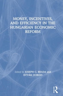 Image for Money, Incentives and Efficiency in the Hungarian Economic Reform