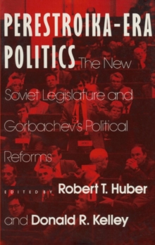 Image for Perestroika Era Politics: The New Soviet Legislature and Gorbachev's Political Reforms