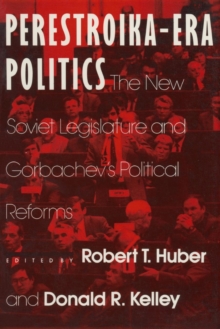 Image for Perestroika Era Politics: The New Soviet Legislature and Gorbachev's Political Reforms : The New Soviet Legislature and Gorbachev's Political Reforms