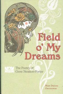 Image for Field O' My Dreams : The Collected Poems of Gene Stratton-Porter