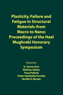 Image for Plasticity, Failure and Fatigue in Structural Materials from - Macro to Nano : Proceedings of the Hael Mughrabi Honorary Symposium