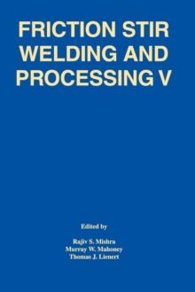 Image for Friction Stir Welding and Processing V : Proceeding of a Symposia Sponsored by the Shaping and Forming Committee of the Materials Processing and Manufacturing Division of TMS