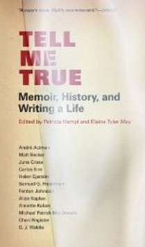 Image for Tell Me True : Memoir, History & Writing a Life