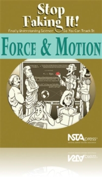 Image for Force & Motion : Stop Faking It! Finally Understanding Science So You Can Teach It