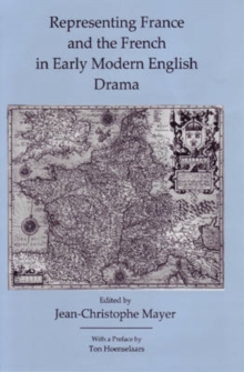 Image for Representing France and the French in early modern English drama