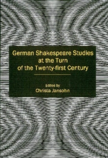 German Shakespeare Studies at the Turn of the Twenty-first Century