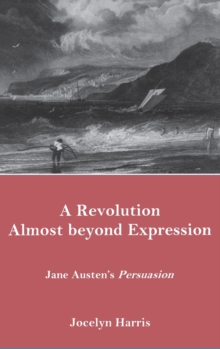 Image for A Revolution Almost Beyond Expression : Jane Austen's Persuasion