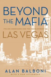 Image for Beyond the Mafia: Italian Americans and the Development of Las Vegas.