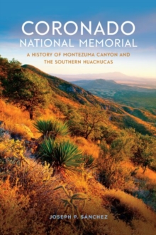 Image for Coronado National Memorial: a history of Montezuma Canyon and the southern Huachucas
