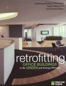 Image for Retrofitting office buildings to be green and energy efficient  : optimizing building performance, tenant satisfaction and financial return