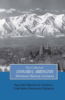 Image for The collected Leonard J. Arrington Mormon history lectures