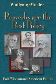 Image for Proverbs Are The Best Policy : Folk Wisdom And American Politics