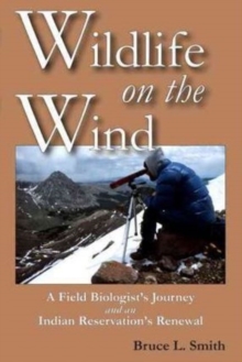 Image for Wildlife on the Wind : A Field Biologist's Journey and an Indian Reservation's Renewal