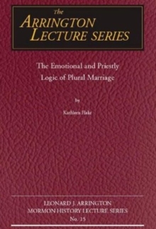 Emotional and Priestly Logic of Plural Marriage, The