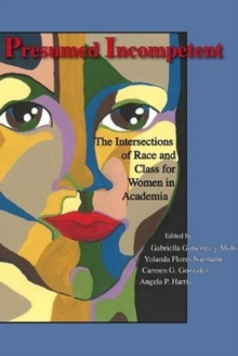 Image for Presumed Incompetent : The Intersections of Race and Class for Women in Academia