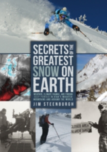Image for Secrets of the greatest snow on earth: weather, climate change, and finding deep powder in Utah's Wasatch Mountains and around the world
