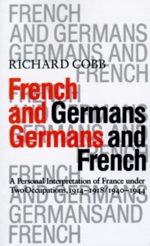 Image for French and Germans, Germans and French : A Personal Interpretation of France Under Two Occupations, 1914-18/1940-44