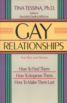 Gay Relationships: How to Find Them, How to Improve Them, How to Make Them Last