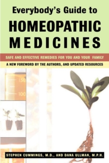 Everybody’S Guide to Homeopathic Medicines: Safe and Effective Remedies for You and Your Family