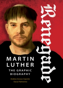 Image for Renegade: Martin Luther, The Graphic Biography.