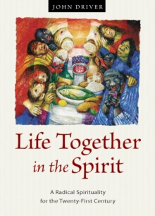 Image for Life Together in the Spirit : A Radical Spirituality for the Twenty-First Century