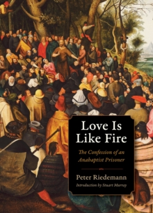 Image for Love Is Like Fire: The Confession of an Anabaptist Prisoner