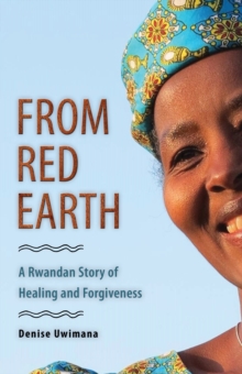Image for From Red Earth : A Rwandan Story of Healing and Forgiveness