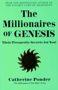 The Millionaires of Genesis – the Millionaires of the Bible Series Volume 1: Their Prosperity Secrets for You!