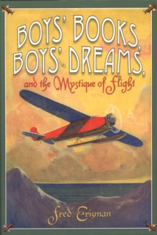 Image for Boys' Books, Boys' Dreams, and the Mystique of Flight