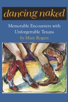Image for Dancing naked: memorable encounters with unforgettable Texans