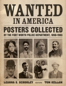 Image for Wanted in America : Posters Collected by the Fort Worth Police Department, 1898-1908