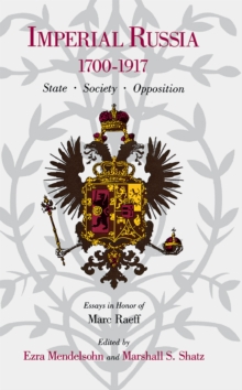 Image for Imperial Russia, 1700–1917 : State, Society, Opposition