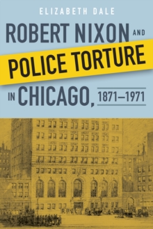 Image for Robert Nixon and Police Torture in Chicago, 1871–1971