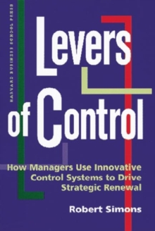 Levers of Control: How Managers Use Innovative Control Systems to Drive Strategic Renewal