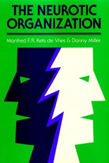 The Neurotic Organization: Diagnosing and Changing Counterproductive Styles of Management