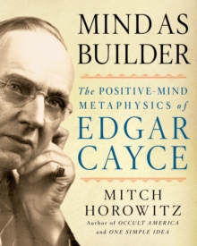 Image for Mind as Builder : The Positivemind Metaphysics of Edgar Cayce