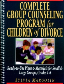 Image for Complete Group Counseling Program for Children of Divorce : Ready-to-Use Plans & Materials for Small & Large Groups, Grades 1-6