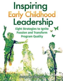 Image for Inspiring Early Childhood Leadership Inspiring Early Childhood Leadership : Eight Strategies to Ignite Passion and Transform Program Quaeight Strategies to Ignite Passion and Transform Program Quality