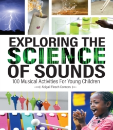 Image for Exploring the science of sounds: 100 musical activities for young children