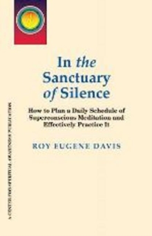 Image for In the Sanctuary of Silence : How to Plan a Daily Schedule of Superconscious Meditations & Effectively Practice It