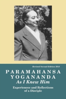 Paramahansa Yogananda: As I Knew Him — Experiences, Observations & Reflections of a Disciple